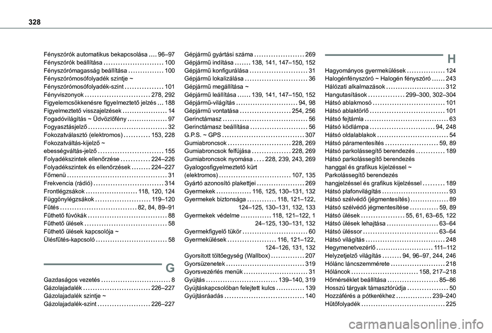 TOYOTA PROACE CITY EV 2021  Kezelési útmutató (in Hungarian) 328
Fényszórók automatikus bekapcsolása   96–97Fényszórók beállítása   100Fényszórómagasság beállítása   100Fényszórómosófolyadék szintje ~ Fényszórómosófolyadék-szint   1