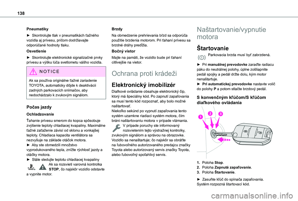 TOYOTA PROACE CITY EV 2021  Návod na použitie (in Slovakian) 138
Pneumatiky
► Skontrolujte tlak v pneumatikách ťažného vozidla aj prívesu, pričom dodržiavajte odporúčané hodnoty tlaku.
Osvetlenie
► Skontrolujte elektronické signalizačné prvky p