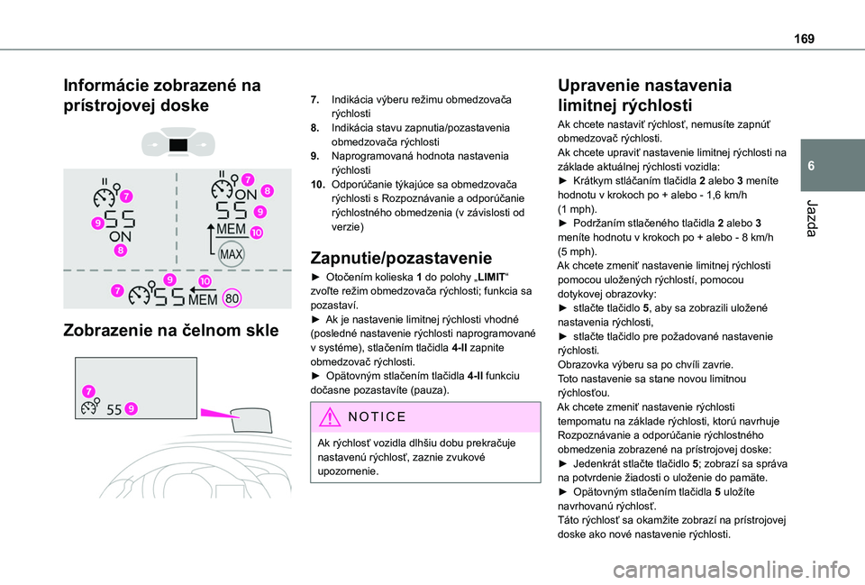 TOYOTA PROACE CITY EV 2021 Návod na použitie (in Slovakian) 169
Jazda
6
Informácie zobrazené na
prístrojovej doske
Zobrazenie na čelnom skle
7.Indikácia výberu režimu obmedzovača rýchlosti
8.Indikácia stavu zapnutia/pozastavenia obmedzovač TOYOTA PROACE CITY EV 2021 Návod na použitie (in Slovakian) 169
Jazda
6
Informácie zobrazené na
prístrojovej doske
Zobrazenie na čelnom skle
7.Indikácia výberu režimu obmedzovača rýchlosti
8.Indikácia stavu zapnutia/pozastavenia obmedzovač