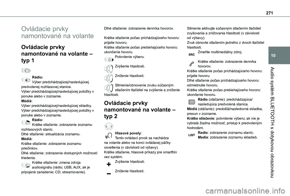 TOYOTA PROACE CITY EV 2021 Návod na použitie (in Slovakian) 271
Audio systém BLUETOOTH s dotykovou obrazovkou
10
Ovládacie prvky
namontované na volante
Ovládacie prvky
namontované na volante –
typ 1
Rádio:Výber predchádzajúcej/nasledujúcej pre TOYOTA PROACE CITY EV 2021 Návod na použitie (in Slovakian) 271
Audio systém BLUETOOTH s dotykovou obrazovkou
10
Ovládacie prvky
namontované na volante
Ovládacie prvky
namontované na volante –
typ 1
Rádio:Výber predchádzajúcej/nasledujúcej pre