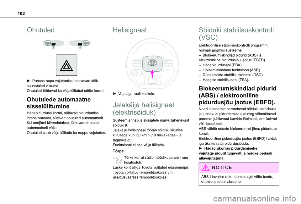 TOYOTA PROACE CITY EV 2021 Kasutusjuhend (in Estonian) 102
Ohutuled
► Punase nupu vajutamisel hakkavad kõik suunatuled vilkuma.Ohutuled töötavad ka väljalülitatud süüte korral.
Ohutulede automaatne
sisselülitumine
Hädapidurduse korral, s TOYOTA PROACE CITY EV 2021 Kasutusjuhend (in Estonian) 102
Ohutuled
► Punase nupu vajutamisel hakkavad kõik suunatuled vilkuma.Ohutuled töötavad ka väljalülitatud süüte korral.
Ohutulede automaatne
sisselülitumine
Hädapidurduse korral, s
