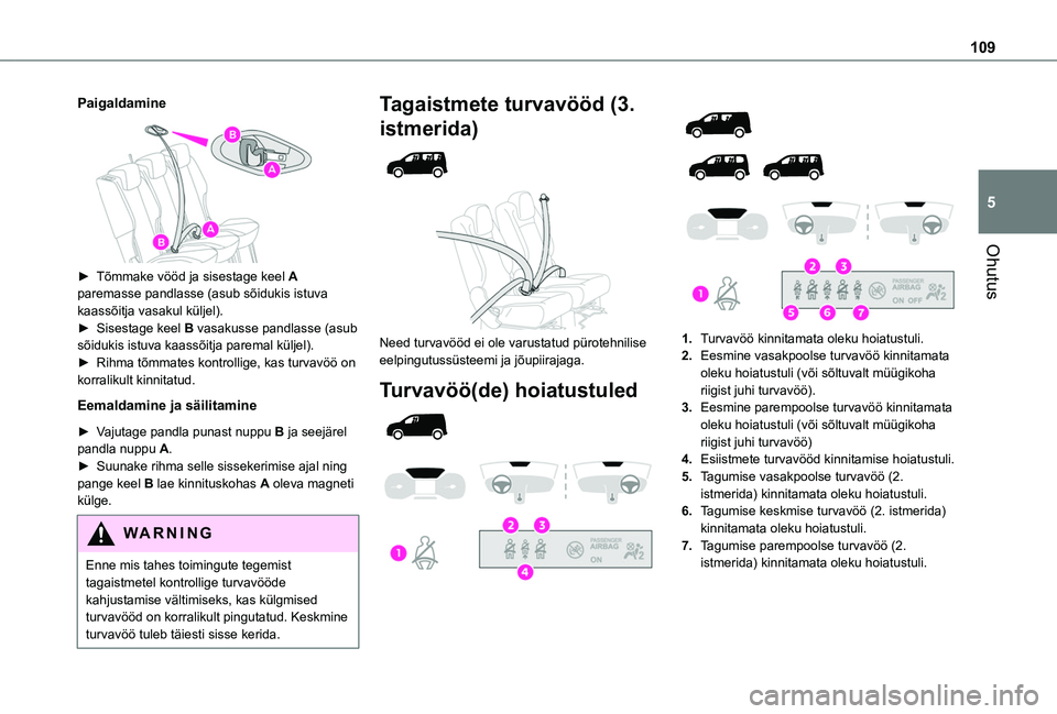 TOYOTA PROACE CITY EV 2021 Kasutusjuhend (in Estonian) 109
Ohutus
5
Paigaldamine
► Tõmmake vööd ja sisestage keel A paremasse pandlasse (asub sõidukis istuva kaassõitja vasakul küljel).► Sisestage keel B vasakusse pandlasse (asub sõidukis TOYOTA PROACE CITY EV 2021 Kasutusjuhend (in Estonian) 109
Ohutus
5
Paigaldamine
► Tõmmake vööd ja sisestage keel A paremasse pandlasse (asub sõidukis istuva kaassõitja vasakul küljel).► Sisestage keel B vasakusse pandlasse (asub sõidukis