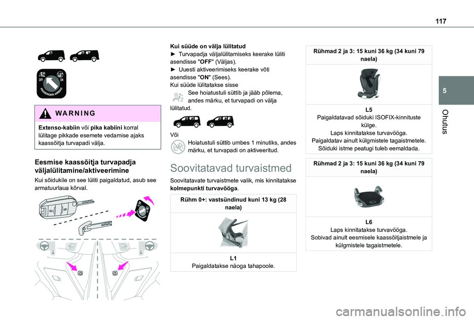 TOYOTA PROACE CITY EV 2021 Kasutusjuhend (in Estonian) 11 7
Ohutus
5
WARNI NG
Extenso-kabiin või pika kabiini korral lülitage pikkade esemete vedamise ajaks kaassõitja turvapadi välja.
Eesmise kaassõitja turvapadja
väljalülitamine/aktiveeri TOYOTA PROACE CITY EV 2021 Kasutusjuhend (in Estonian) 11 7
Ohutus
5
WARNI NG
Extenso-kabiin või pika kabiini korral lülitage pikkade esemete vedamise ajaks kaassõitja turvapadi välja.
Eesmise kaassõitja turvapadja
väljalülitamine/aktiveeri