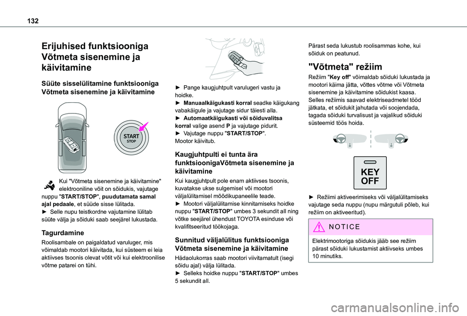 TOYOTA PROACE CITY EV 2021  Kasutusjuhend (in Estonian) 132
Erijuhised funktsiooniga 
Võtmeta sisenemine ja 
käivitamine
Süüte sisselülitamine funktsiooniga 
Võtmeta sisenemine ja käivitamine 
 
Kui "Võtmeta sisenemine ja käivitamine" elek