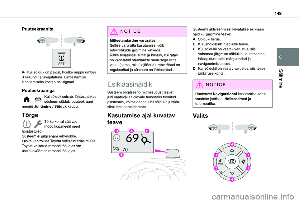 TOYOTA PROACE CITY EV 2021  Kasutusjuhend (in Estonian) 149
Sõitmine
6
Puuteekraanita
 
 
► Kui sõiduk on paigal, hoidke nuppu umbes 3 sekundit allavajutatuna. Lähtestamise kinnitamiseks kostab helisignaal.
Puuteekraaniga
Kui sõiduk seisab, lähtesta