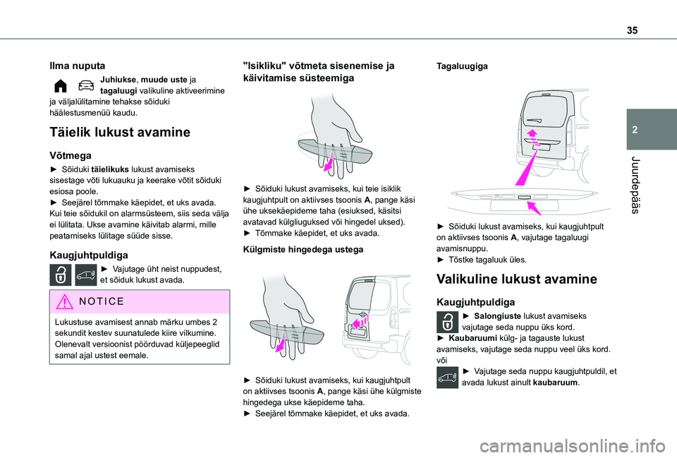 TOYOTA PROACE CITY EV 2021 Kasutusjuhend (in Estonian) 35
Juurdepääs
2
Ilma nuputa
Juhiukse, muude uste ja tagaluugi valikuline aktiveerimine ja väljalülitamine tehakse sõiduki häälestusmenüü kaudu.
Täielik lukust avamine
Võtmega
► Sõiduki t TOYOTA PROACE CITY EV 2021 Kasutusjuhend (in Estonian) 35
Juurdepääs
2
Ilma nuputa
Juhiukse, muude uste ja tagaluugi valikuline aktiveerimine ja väljalülitamine tehakse sõiduki häälestusmenüü kaudu.
Täielik lukust avamine
Võtmega
► Sõiduki t