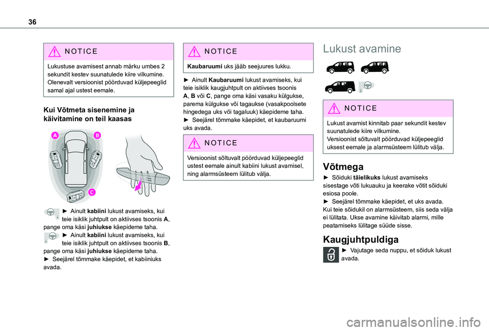 TOYOTA PROACE CITY EV 2021 Kasutusjuhend (in Estonian) 36
NOTIC E
Lukustuse avamisest annab märku umbes 2 sekundit kestev suunatulede kiire vilkumine.Olenevalt versioonist pöörduvad küljepeeglid samal ajal ustest eemale.
Kui Võtmeta sisenemine ja
kà TOYOTA PROACE CITY EV 2021 Kasutusjuhend (in Estonian) 36
NOTIC E
Lukustuse avamisest annab märku umbes 2 sekundit kestev suunatulede kiire vilkumine.Olenevalt versioonist pöörduvad küljepeeglid samal ajal ustest eemale.
Kui Võtmeta sisenemine ja
kÃ
