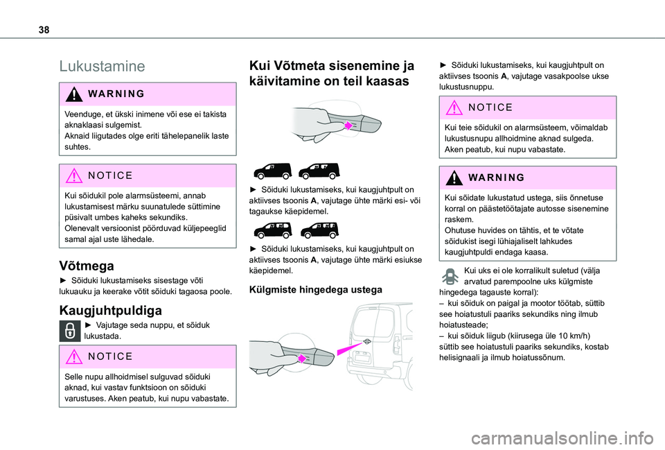 TOYOTA PROACE CITY EV 2021 Kasutusjuhend (in Estonian) 38
Lukustamine
WARNI NG
Veenduge, et ükski inimene või ese ei takista aknaklaasi sulgemist.Aknaid liigutades olge eriti tähelepanelik laste suhtes.
NOTIC E
Kui sõidukil pole alarmsüsteemi, annab TOYOTA PROACE CITY EV 2021 Kasutusjuhend (in Estonian) 38
Lukustamine
WARNI NG
Veenduge, et ükski inimene või ese ei takista aknaklaasi sulgemist.Aknaid liigutades olge eriti tähelepanelik laste suhtes.
NOTIC E
Kui sõidukil pole alarmsüsteemi, annab