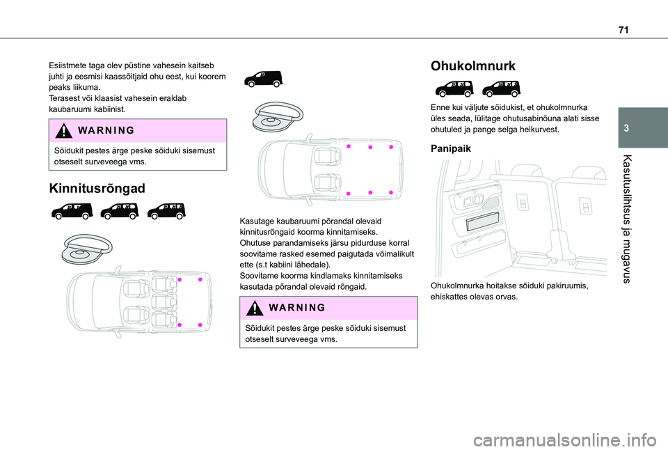 TOYOTA PROACE CITY EV 2021 Kasutusjuhend (in Estonian) 71
Kasutuslihtsus ja mugavus
3
Esiistmete taga olev püstine vahesein kaitseb juhti ja eesmisi kaassõitjaid ohu eest, kui koorem peaks liikuma.Terasest või klaasist vahesein eraldab kaubaruumi kabii TOYOTA PROACE CITY EV 2021 Kasutusjuhend (in Estonian) 71
Kasutuslihtsus ja mugavus
3
Esiistmete taga olev püstine vahesein kaitseb juhti ja eesmisi kaassõitjaid ohu eest, kui koorem peaks liikuma.Terasest või klaasist vahesein eraldab kaubaruumi kabii