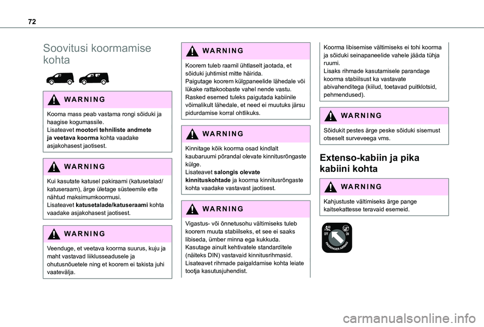 TOYOTA PROACE CITY EV 2021 Kasutusjuhend (in Estonian) 72
Soovitusi koormamise
kohta
WARNI NG
Kooma mass peab vastama rongi sõiduki ja haagise kogumassile.Lisateavet mootori tehniliste andmete ja veetava koorma kohta vaadake asjakohasest jaotisest.
W TOYOTA PROACE CITY EV 2021 Kasutusjuhend (in Estonian) 72
Soovitusi koormamise
kohta
WARNI NG
Kooma mass peab vastama rongi sõiduki ja haagise kogumassile.Lisateavet mootori tehniliste andmete ja veetava koorma kohta vaadake asjakohasest jaotisest.
W