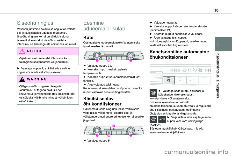 TOYOTA PROACE CITY EV 2021 Kasutusjuhend (in Estonian) 83
Kasutuslihtsus ja mugavus
3
Siseõhu ringlus
Välisõhu juhtimine sõiduki salongi aitab vältida esi- ja külgklaaside uduseks muutumist.Siseõhu ringluse korral on sõiduki salong isoleeritud saa TOYOTA PROACE CITY EV 2021 Kasutusjuhend (in Estonian) 83
Kasutuslihtsus ja mugavus
3
Siseõhu ringlus
Välisõhu juhtimine sõiduki salongi aitab vältida esi- ja külgklaaside uduseks muutumist.Siseõhu ringluse korral on sõiduki salong isoleeritud saa