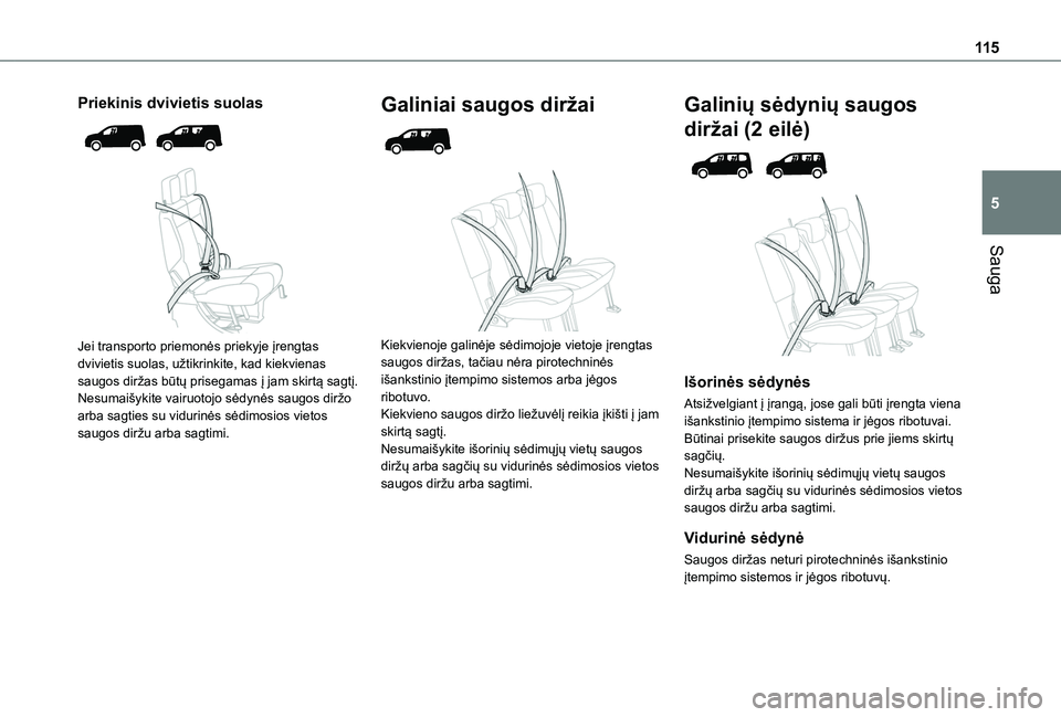 TOYOTA PROACE CITY EV 2021 Eksploatavimo vadovas (in Lithuanian) 11 5
Sauga
5
Priekinis dvivietis suolas
Jei transporto priemonės priekyje įrengtas dvivietis suolas, užtikrinkite, kad kiekvienas saugos diržas būtų prisegamas į jam skirtą sagtį.Nesuma TOYOTA PROACE CITY EV 2021 Eksploatavimo vadovas (in Lithuanian) 11 5
Sauga
5
Priekinis dvivietis suolas
Jei transporto priemonės priekyje įrengtas dvivietis suolas, užtikrinkite, kad kiekvienas saugos diržas būtų prisegamas į jam skirtą sagtį.Nesuma