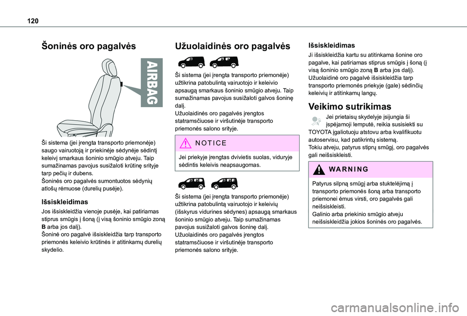 TOYOTA PROACE CITY EV 2021 Eksploatavimo vadovas (in Lithuanian) 120
Šoninės oro pagalvės
Ši sistema (jei įrengta transporto priemonėje) saugo vairuotoją ir priekinėje sėdynėje sėdintį keleivį smarkaus šoninio smūgio atveju. Taip sumažinamas pavo TOYOTA PROACE CITY EV 2021 Eksploatavimo vadovas (in Lithuanian) 120
Šoninės oro pagalvės
Ši sistema (jei įrengta transporto priemonėje) saugo vairuotoją ir priekinėje sėdynėje sėdintį keleivį smarkaus šoninio smūgio atveju. Taip sumažinamas pavo
