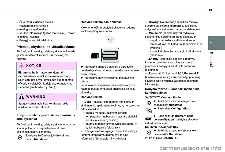 TOYOTA PROACE CITY EV 2021 Eksploatavimo vadovas (in Lithuanian) 13
Prietaisai
1
– Šiuo metu leidžiama medija.– Navigacijos instrukcijos.– Analoginis spidometras.– Variklio informacija (galios matuokliai), Power (elektrinis) režimas.– Energijos srauta TOYOTA PROACE CITY EV 2021 Eksploatavimo vadovas (in Lithuanian) 13
Prietaisai
1
– Šiuo metu leidžiama medija.– Navigacijos instrukcijos.– Analoginis spidometras.– Variklio informacija (galios matuokliai), Power (elektrinis) režimas.– Energijos srauta