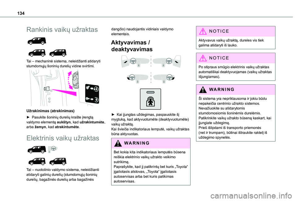 TOYOTA PROACE CITY EV 2021 Eksploatavimo vadovas (in Lithuanian) 134
Rankinis vaikų užraktas
Tai – mechaninė sistema, neleidžianti atidaryti stumdomųjų šoninių durelių vidine svirtimi.
Užrakinimas (atrakinimas)
► Pasukite šoninių durelių k TOYOTA PROACE CITY EV 2021 Eksploatavimo vadovas (in Lithuanian) 134
Rankinis vaikų užraktas
Tai – mechaninė sistema, neleidžianti atidaryti stumdomųjų šoninių durelių vidine svirtimi.
Užrakinimas (atrakinimas)
► Pasukite šoninių durelių k