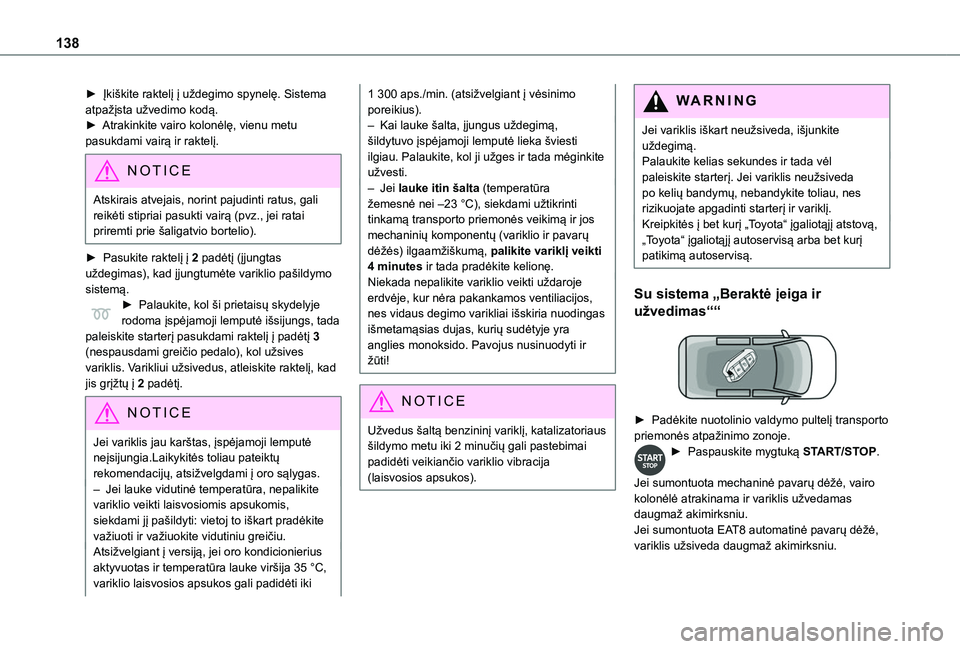 TOYOTA PROACE CITY EV 2021 Eksploatavimo vadovas (in Lithuanian) 138
► Įkiškite raktelį į uždegimo spynelę. Sistema atpažįsta užvedimo kodą.► Atrakinkite vairo kolonėlę, vienu metu pasukdami vairą ir raktelį.
NOTIC E
Atskirais atvejais, norint paj TOYOTA PROACE CITY EV 2021 Eksploatavimo vadovas (in Lithuanian) 138
► Įkiškite raktelį į uždegimo spynelę. Sistema atpažįsta užvedimo kodą.► Atrakinkite vairo kolonėlę, vienu metu pasukdami vairą ir raktelį.
NOTIC E
Atskirais atvejais, norint paj