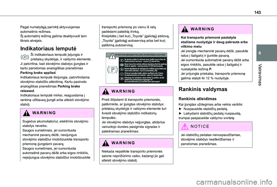 TOYOTA PROACE CITY EV 2021 Eksploatavimo vadovas (in Lithuanian) 143
Vairavimas
6
Pagal numatytąją parinktį aktyvuojamas automatinis režimas.Šį automatinį režimą galima deaktyvuoti tam tikrais atvejais.
Indikatoriaus lemputė
Ši indikatoriaus lemputė įs TOYOTA PROACE CITY EV 2021 Eksploatavimo vadovas (in Lithuanian) 143
Vairavimas
6
Pagal numatytąją parinktį aktyvuojamas automatinis režimas.Šį automatinį režimą galima deaktyvuoti tam tikrais atvejais.
Indikatoriaus lemputė
Ši indikatoriaus lemputė įs
