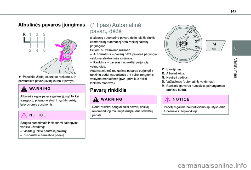 TOYOTA PROACE CITY EV 2021 Eksploatavimo vadovas (in Lithuanian) 147
Vairavimas
6
Atbulinės pavaros įjungimas
► Pakelkite žiedą, esantį po rankenėle, ir perstumkite pavarų svirtį kairėn ir pirmyn.
WARNI NG
Atbulinės eigos pavarą galima įjungti tik TOYOTA PROACE CITY EV 2021 Eksploatavimo vadovas (in Lithuanian) 147
Vairavimas
6
Atbulinės pavaros įjungimas
► Pakelkite žiedą, esantį po rankenėle, ir perstumkite pavarų svirtį kairėn ir pirmyn.
WARNI NG
Atbulinės eigos pavarą galima įjungti tik
