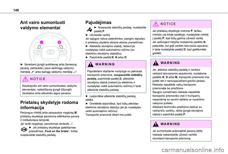TOYOTA PROACE CITY EV 2021 Eksploatavimo vadovas (in Lithuanian) 148
Ant vairo sumontuoti
valdymo elementai
► Norėdami įjungti aukštesnę arba žemesnę pavarą, patraukite į save dešiniąją valdymo mentelę „+“ arba kairiąją valdymo mentelę „ TOYOTA PROACE CITY EV 2021 Eksploatavimo vadovas (in Lithuanian) 148
Ant vairo sumontuoti
valdymo elementai
► Norėdami įjungti aukštesnę arba žemesnę pavarą, patraukite į save dešiniąją valdymo mentelę „+“ arba kairiąją valdymo mentelę „