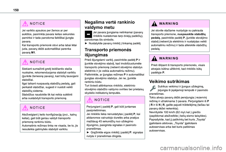 TOYOTA PROACE CITY EV 2021 Eksploatavimo vadovas (in Lithuanian) 150
NOTIC E
Jei variklio apsukos per žemos ar per aukštos, pasirinkta pavara kelias sekundes pamirksi ir tada parodoma faktiškai įjungta pavara.Kai transporto priemonė stovi arba labai lėtai jud TOYOTA PROACE CITY EV 2021 Eksploatavimo vadovas (in Lithuanian) 150
NOTIC E
Jei variklio apsukos per žemos ar per aukštos, pasirinkta pavara kelias sekundes pamirksi ir tada parodoma faktiškai įjungta pavara.Kai transporto priemonė stovi arba labai lėtai jud