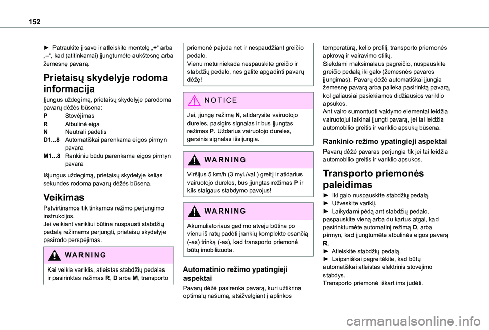 TOYOTA PROACE CITY EV 2021 Eksploatavimo vadovas (in Lithuanian) 152
► Patraukite į save ir atleiskite mentelę „+“ arba „–“, kad (atitinkamai) įjungtumėte aukštesnę arba žemesnę pavarą.
Prietaisų skydelyje rodoma
informacija
Įjungus uždegim TOYOTA PROACE CITY EV 2021 Eksploatavimo vadovas (in Lithuanian) 152
► Patraukite į save ir atleiskite mentelę „+“ arba „–“, kad (atitinkamai) įjungtumėte aukštesnę arba žemesnę pavarą.
Prietaisų skydelyje rodoma
informacija
Įjungus uždegim