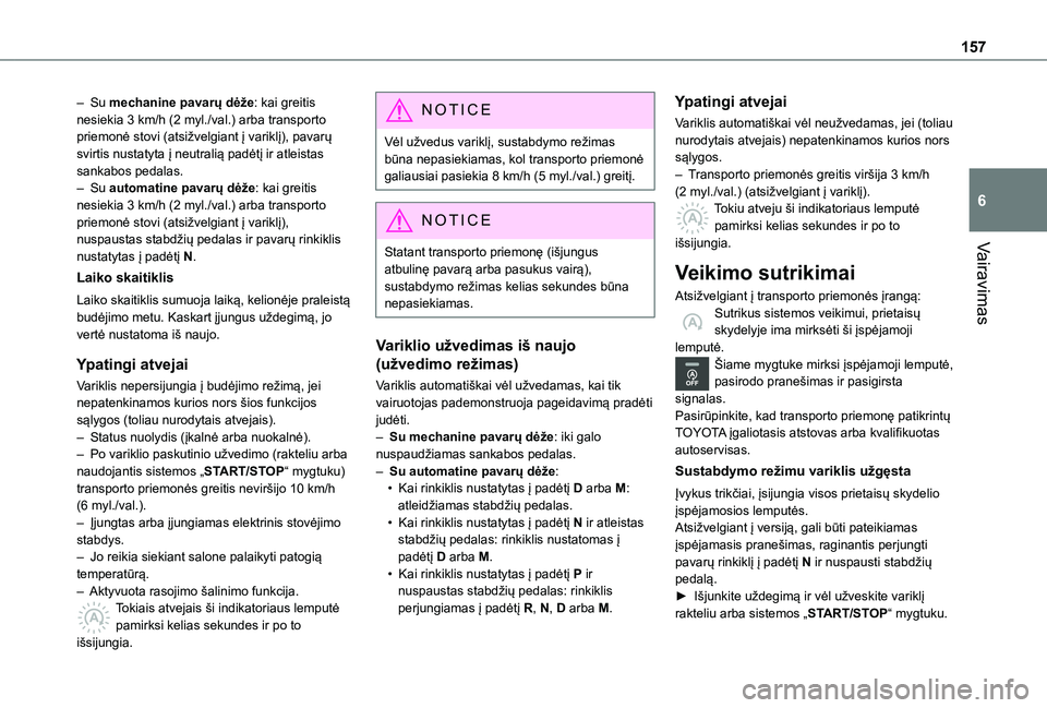 TOYOTA PROACE CITY EV 2021 Eksploatavimo vadovas (in Lithuanian) 157
Vairavimas
6
– Su mechanine pavarų dėže: kai greitis nesiekia 3 km/h (2 myl./val.) arba transporto priemonė stovi (atsižvelgiant į variklį), pavarų svirtis nustatyta į neutralią padėt TOYOTA PROACE CITY EV 2021 Eksploatavimo vadovas (in Lithuanian) 157
Vairavimas
6
– Su mechanine pavarų dėže: kai greitis nesiekia 3 km/h (2 myl./val.) arba transporto priemonė stovi (atsižvelgiant į variklį), pavarų svirtis nustatyta į neutralią padėt