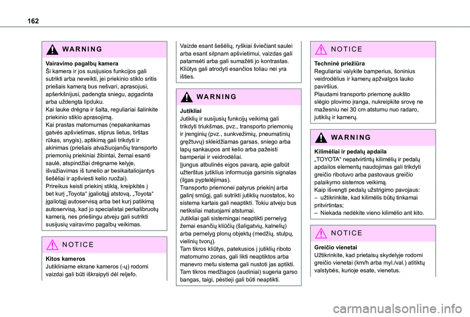 TOYOTA PROACE CITY EV 2021 Eksploatavimo vadovas (in Lithuanian) 162
WARNI NG
Vairavimo pagalbų kameraŠi kamera ir jos susijusios funkcijos gali sutrikti arba neveikti, jei priekinio stiklo sritis priešais kamerą bus nešvari, aprasojusi, apšerkšnijusi, paden TOYOTA PROACE CITY EV 2021 Eksploatavimo vadovas (in Lithuanian) 162
WARNI NG
Vairavimo pagalbų kameraŠi kamera ir jos susijusios funkcijos gali sutrikti arba neveikti, jei priekinio stiklo sritis priešais kamerą bus nešvari, aprasojusi, apšerkšnijusi, paden