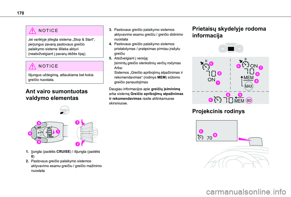 TOYOTA PROACE CITY EV 2021 Eksploatavimo vadovas (in Lithuanian) 170
NOTIC E
Jei variklyje įdiegta sistema „Stop & Start“, perjungus pavarą pastovaus greičio palaikymo sistema išlieka aktyvi (neatsižvelgiant į pavarų dėžės tipą).
NOTIC E
Išjungus u TOYOTA PROACE CITY EV 2021 Eksploatavimo vadovas (in Lithuanian) 170
NOTIC E
Jei variklyje įdiegta sistema „Stop & Start“, perjungus pavarą pastovaus greičio palaikymo sistema išlieka aktyvi (neatsižvelgiant į pavarų dėžės tipą).
NOTIC E
Išjungus u