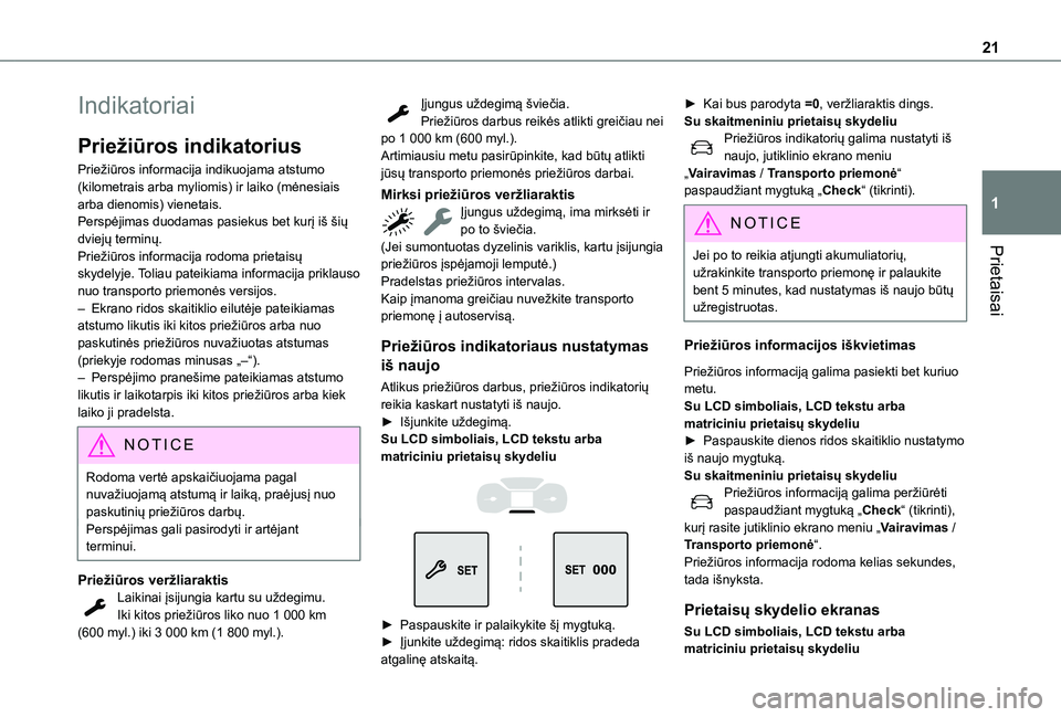 TOYOTA PROACE CITY EV 2021  Eksploatavimo vadovas (in Lithuanian) 21
Prietaisai
1
Indikatoriai
Priežiūros indikatorius
Priežiūros informacija indikuojama atstumo (kilometrais arba myliomis) ir laiko (mėnesiais arba dienomis) vienetais.Perspėjimas duodamas pasi