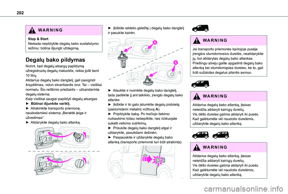 TOYOTA PROACE CITY EV 2021 Eksploatavimo vadovas (in Lithuanian) 202
WARNI NG
Stop & StartNiekada nepildykite degalų bako sustabdymo režimu: būtina išjungti uždegimą.
Degalų bako pildymas
Norint, kad degalų atsargų papildymą užregistruotų degalų matuok TOYOTA PROACE CITY EV 2021 Eksploatavimo vadovas (in Lithuanian) 202
WARNI NG
Stop & StartNiekada nepildykite degalų bako sustabdymo režimu: būtina išjungti uždegimą.
Degalų bako pildymas
Norint, kad degalų atsargų papildymą užregistruotų degalų matuok