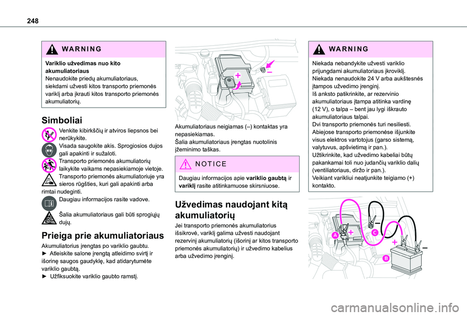 TOYOTA PROACE CITY EV 2021 Eksploatavimo vadovas (in Lithuanian) 248
WARNI NG
Variklio užvedimas nuo kito akumuliatoriausNenaudokite priedų akumuliatoriaus, siekdami užvesti kitos transporto priemonės variklį arba įkrauti kitos transporto priemonės akumuliat TOYOTA PROACE CITY EV 2021 Eksploatavimo vadovas (in Lithuanian) 248
WARNI NG
Variklio užvedimas nuo kito akumuliatoriausNenaudokite priedų akumuliatoriaus, siekdami užvesti kitos transporto priemonės variklį arba įkrauti kitos transporto priemonės akumuliat