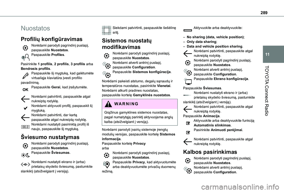 TOYOTA PROACE CITY EV 2021  Eksploatavimo vadovas (in Lithuanian) 289
TOYOTA Connect Radio
11
Nuostatos
Profilių konfigūravimas
Norėdami parodyti pagrindinį puslapį, paspauskite Nuostatos.Paspauskite Profiles. 
Pasirinkite 1 profilis, 2 profilis, 3 profilis arb