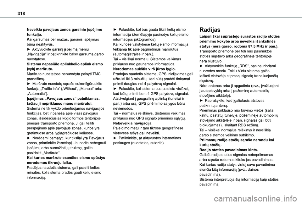 TOYOTA PROACE CITY EV 2021 Eksploatavimo vadovas (in Lithuanian) 318
Neveikia pavojaus zonos garsinio įspėjimo funkcija.Kai garsumas per mažas, garsinis įspėjimas būna neaktyvus.► Aktyvuokite garsinį įspėjimą meniu „Navigacija“ ir patikrinkite balso TOYOTA PROACE CITY EV 2021 Eksploatavimo vadovas (in Lithuanian) 318
Neveikia pavojaus zonos garsinio įspėjimo funkcija.Kai garsumas per mažas, garsinis įspėjimas būna neaktyvus.► Aktyvuokite garsinį įspėjimą meniu „Navigacija“ ir patikrinkite balso