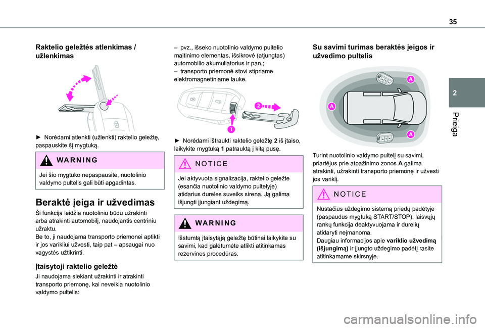 TOYOTA PROACE CITY EV 2021  Eksploatavimo vadovas (in Lithuanian) 35
Prieiga
2
Raktelio geležtės atlenkimas / 
užlenkimas 
 
► Norėdami atlenkti (užlenkti) raktelio geležtę, paspauskite šį mygtuką.
WARNI NG
Jei šio mygtuko nepaspausite, nuotolinio valdy