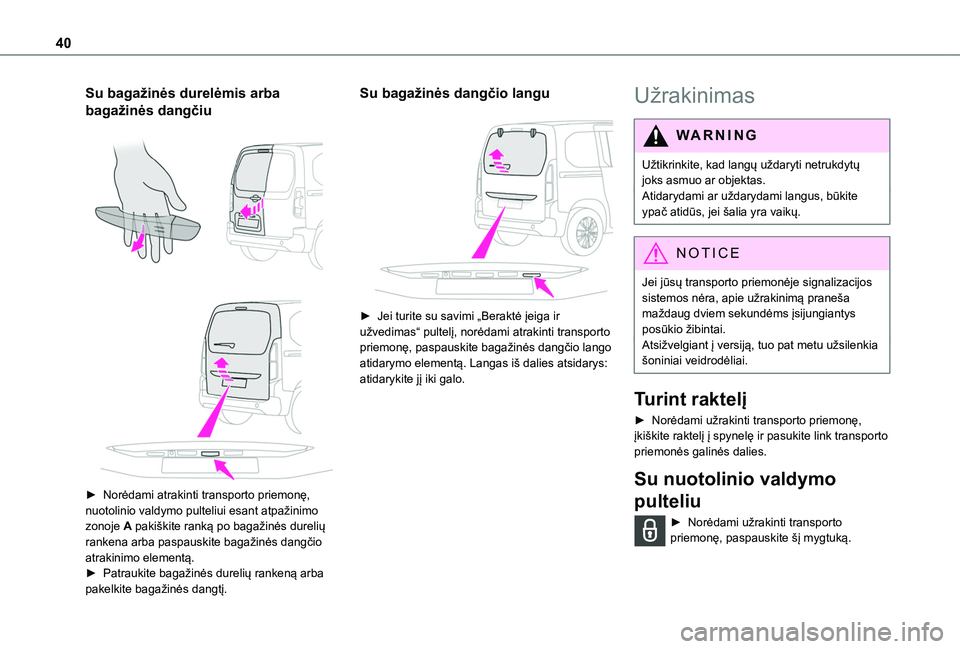 TOYOTA PROACE CITY EV 2021  Eksploatavimo vadovas (in Lithuanian) 40
Su bagažinės durelėmis arba 
bagažinės dangčiu 
  
 
► Norėdami atrakinti transporto priemonę, nuotolinio valdymo pulteliui esant atpažinimo zonoje A pakiškite ranką po bagažinės dur