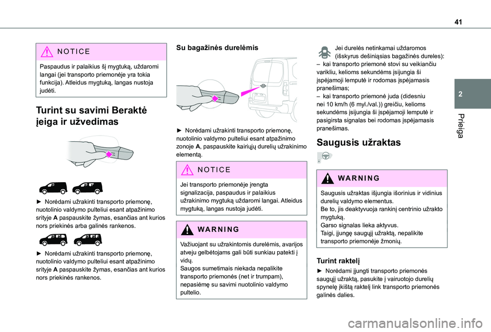 TOYOTA PROACE CITY EV 2021 Eksploatavimo vadovas (in Lithuanian) 41
Prieiga
2
NOTIC E
Paspaudus ir palaikius šį mygtuką, uždaromi langai (jei transporto priemonėje yra tokia funkcija). Atleidus mygtuką, langas nustoja judėti.
Turint su savimi Beraktė
įeig TOYOTA PROACE CITY EV 2021 Eksploatavimo vadovas (in Lithuanian) 41
Prieiga
2
NOTIC E
Paspaudus ir palaikius šį mygtuką, uždaromi langai (jei transporto priemonėje yra tokia funkcija). Atleidus mygtuką, langas nustoja judėti.
Turint su savimi Beraktė
įeig