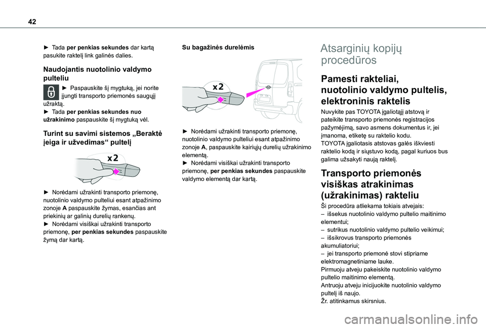 TOYOTA PROACE CITY EV 2021 Eksploatavimo vadovas (in Lithuanian) 42
► Tada per penkias sekundes dar kartą pasukite raktelį link galinės dalies.
Naudojantis nuotolinio valdymo
pulteliu
► Paspauskite šį mygtuką, jei norite įjungti transporto priemonės s TOYOTA PROACE CITY EV 2021 Eksploatavimo vadovas (in Lithuanian) 42
► Tada per penkias sekundes dar kartą pasukite raktelį link galinės dalies.
Naudojantis nuotolinio valdymo
pulteliu
► Paspauskite šį mygtuką, jei norite įjungti transporto priemonės s