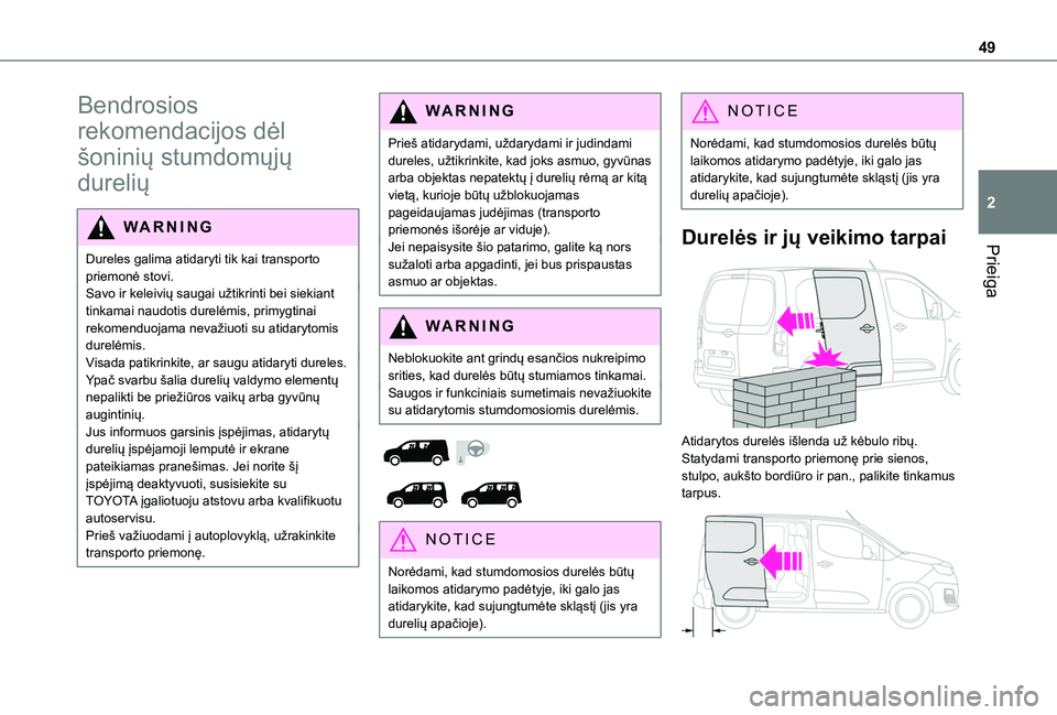 TOYOTA PROACE CITY EV 2021 Eksploatavimo vadovas (in Lithuanian) 49
Prieiga
2
Bendrosios
rekomendacijos dėl
šoninių stumdomųjų
durelių
WARNI NG
Dureles galima atidaryti tik kai transporto priemonė stovi.Savo ir keleivių saugai užtikrinti bei siekiant ti TOYOTA PROACE CITY EV 2021 Eksploatavimo vadovas (in Lithuanian) 49
Prieiga
2
Bendrosios
rekomendacijos dėl
šoninių stumdomųjų
durelių
WARNI NG
Dureles galima atidaryti tik kai transporto priemonė stovi.Savo ir keleivių saugai užtikrinti bei siekiant ti