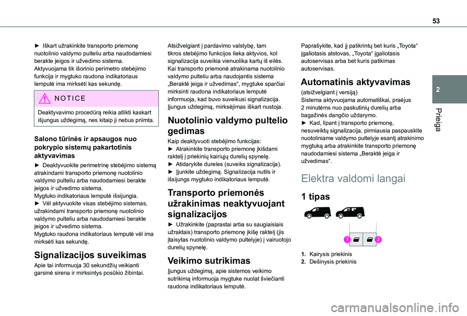 TOYOTA PROACE CITY EV 2021 Eksploatavimo vadovas (in Lithuanian) 53
Prieiga
2
► Iškart užrakinkite transporto priemonę nuotolinio valdymo pulteliu arba naudodamiesi berakte įeigos ir užvedimo sistema.Aktyvuojama tik išorinio perimetro stebėjimo funkcija ir TOYOTA PROACE CITY EV 2021 Eksploatavimo vadovas (in Lithuanian) 53
Prieiga
2
► Iškart užrakinkite transporto priemonę nuotolinio valdymo pulteliu arba naudodamiesi berakte įeigos ir užvedimo sistema.Aktyvuojama tik išorinio perimetro stebėjimo funkcija ir