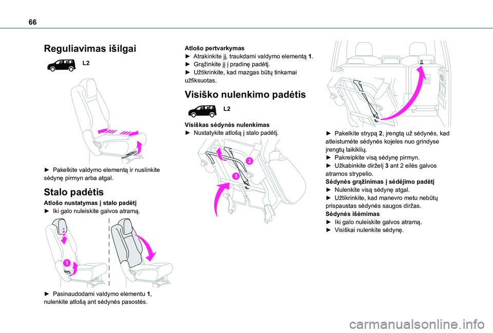 TOYOTA PROACE CITY EV 2021 Eksploatavimo vadovas (in Lithuanian) 66
Reguliavimas išilgai
L2
► Pakelkite valdymo elementą ir nuslinkite sėdynę pirmyn arba atgal.
Stalo padėtis
Atlošo nustatymas į stalo padėtį► Iki galo nuleiskite galvos atramą.
TOYOTA PROACE CITY EV 2021 Eksploatavimo vadovas (in Lithuanian) 66
Reguliavimas išilgai
L2
► Pakelkite valdymo elementą ir nuslinkite sėdynę pirmyn arba atgal.
Stalo padėtis
Atlošo nustatymas į stalo padėtį► Iki galo nuleiskite galvos atramą.