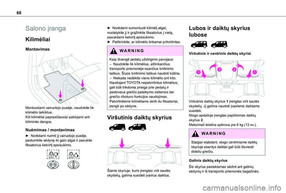 TOYOTA PROACE CITY EV 2021 Eksploatavimo vadovas (in Lithuanian) 68
Salono įranga
Kilimėliai
Montavimas
Montuodami vairuotojo pusėje, naudokite tik kilimėlio laikiklius.Kiti kilimėliai paprasčiausiai paklojami ant kiliminės dangos.
Nuėmimas / montavimas
TOYOTA PROACE CITY EV 2021 Eksploatavimo vadovas (in Lithuanian) 68
Salono įranga
Kilimėliai
Montavimas
Montuodami vairuotojo pusėje, naudokite tik kilimėlio laikiklius.Kiti kilimėliai paprasčiausiai paklojami ant kiliminės dangos.
Nuėmimas / montavimas