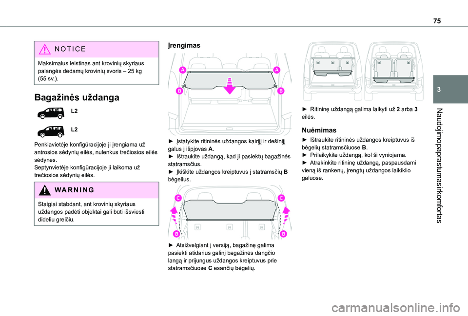 TOYOTA PROACE CITY EV 2021 Eksploatavimo vadovas (in Lithuanian) 75
Naudojimo paprastumas ir komfortas
3
NOTIC E
Maksimalus leistinas ant krovinių skyriaus palangės dedamų krovinių svoris – 25 kg (55 sv.).
Bagažinės uždanga
L2
L2
Penkiavietėje konfigūrac TOYOTA PROACE CITY EV 2021 Eksploatavimo vadovas (in Lithuanian) 75
Naudojimo paprastumas ir komfortas
3
NOTIC E
Maksimalus leistinas ant krovinių skyriaus palangės dedamų krovinių svoris – 25 kg (55 sv.).
Bagažinės uždanga
L2
L2
Penkiavietėje konfigūrac