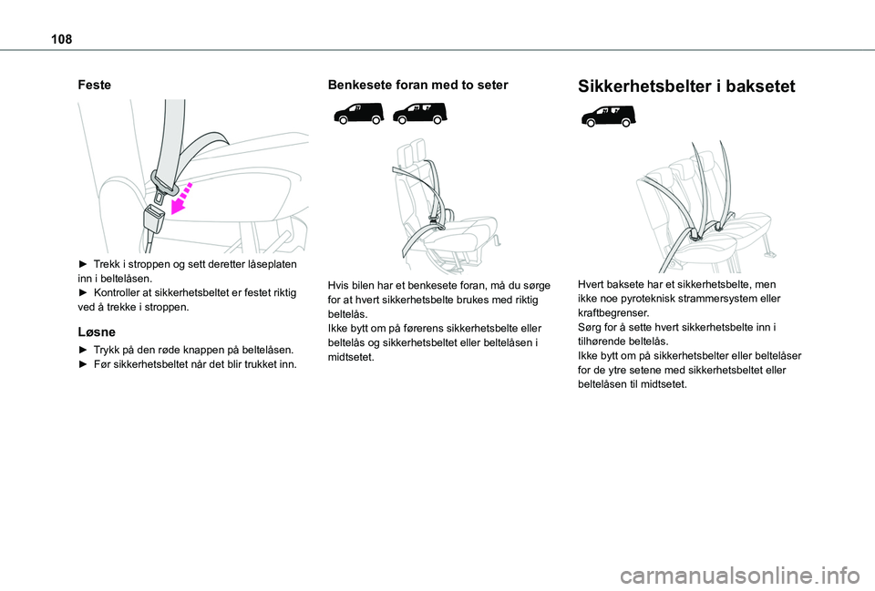 TOYOTA PROACE CITY EV 2021  Instruksjoner for bruk (in Norwegian) 108
Feste 
 
► Trekk i stroppen og sett deretter låseplaten inn i beltelåsen.►  Kontroller at sikkerhetsbeltet er festet riktig ved å trekke i stroppen.
Løsne
► Trykk på den røde knappen p
