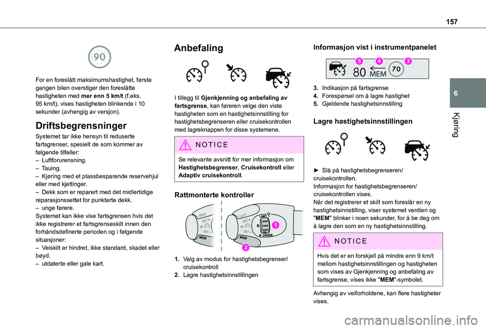 TOYOTA PROACE CITY EV 2021  Instruksjoner for bruk (in Norwegian) 157
Kjøring
6
 
For en foreslått maksimumshastighet, første gangen bilen overstiger den foreslåtte hastigheten med mer enn 5 km/t (f.eks. 95 km/t), vises hastigheten blinkende i 10 sekunder (avhen