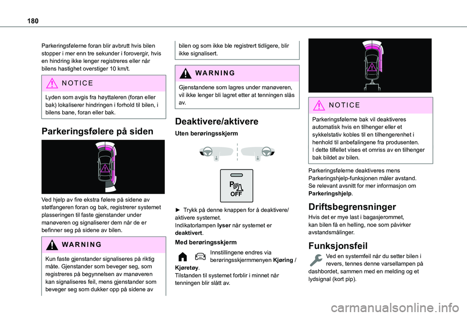 TOYOTA PROACE CITY EV 2021  Instruksjoner for bruk (in Norwegian) 180
Parkeringsfølerne foran blir avbrutt hvis bilen stopper i mer enn tre sekunder i forovergir, hvis en hindring ikke lenger registreres eller når bilens hastighet overstiger 10 km/t.
NOTIC E
Lyden