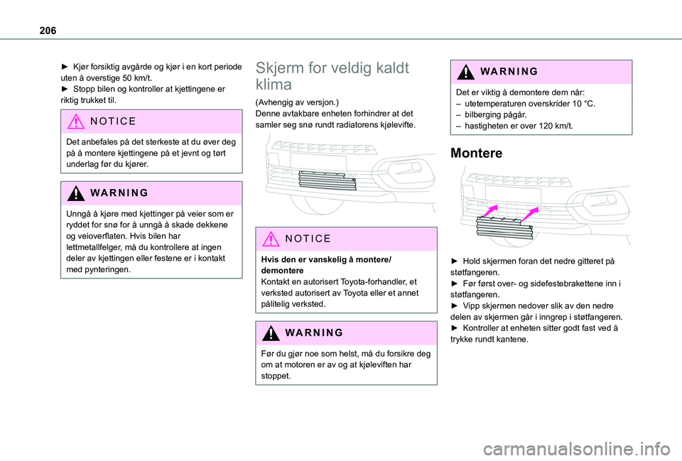 TOYOTA PROACE CITY EV 2021 Instruksjoner for bruk (in Norwegian) 206
► Kjør forsiktig avgårde og kjør i en kort periode uten å overstige 50 km/t.► Stopp bilen og kontroller at kjettingene er riktig trukket til.
NOTIC E
Det anbefales på det sterkeste at du TOYOTA PROACE CITY EV 2021 Instruksjoner for bruk (in Norwegian) 206
► Kjør forsiktig avgårde og kjør i en kort periode uten å overstige 50 km/t.► Stopp bilen og kontroller at kjettingene er riktig trukket til.
NOTIC E
Det anbefales på det sterkeste at du