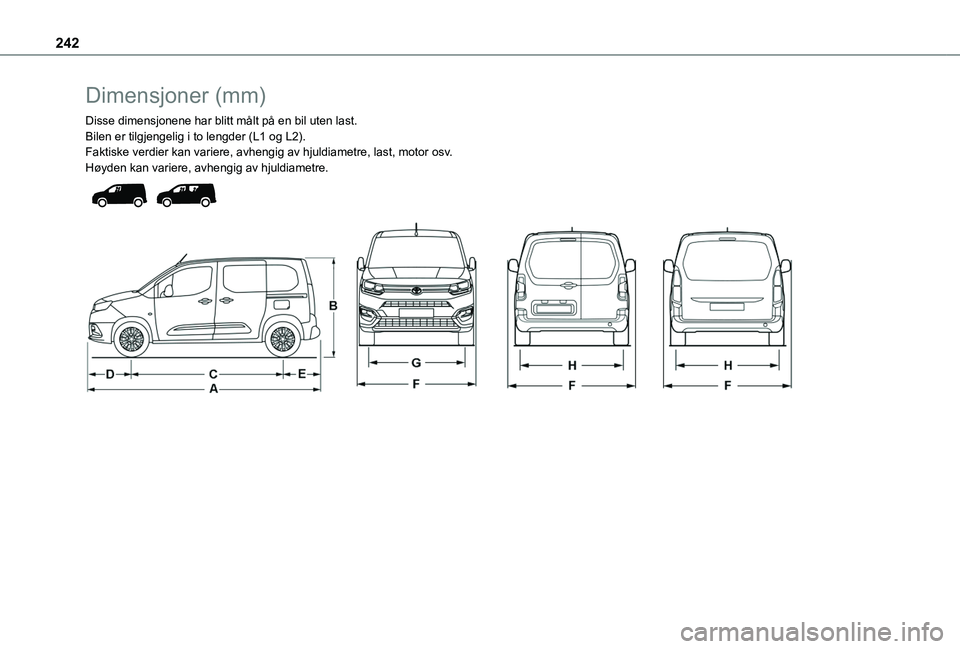 TOYOTA PROACE CITY EV 2021  Instruksjoner for bruk (in Norwegian) 242
Dimensjoner (mm)
Disse dimensjonene har blitt målt på en bil uten last.Bilen er tilgjengelig i to lengder (L1 og L2).Faktiske verdier kan variere, avhengig av hjuldiametre, last, motor osv.Høyd