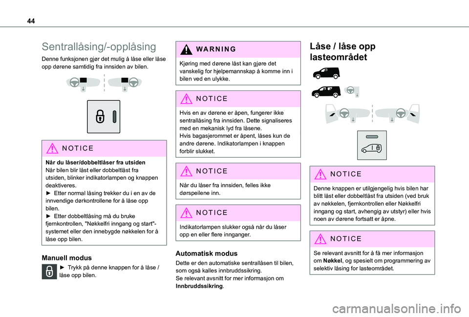 TOYOTA PROACE CITY EV 2021 Instruksjoner for bruk (in Norwegian) 44
Sentrallåsing/-opplåsing
Denne funksjonen gjør det mulig å låse eller låse opp dørene samtidig fra innsiden av bilen.
NOTIC E
Når du låser/dobbeltlåser fra utsidenNår bilen blir là TOYOTA PROACE CITY EV 2021 Instruksjoner for bruk (in Norwegian) 44
Sentrallåsing/-opplåsing
Denne funksjonen gjør det mulig å låse eller låse opp dørene samtidig fra innsiden av bilen.
NOTIC E
NÃ¥r du lÃ¥ser/dobbeltlÃ¥ser fra utsidenNÃ¥r bilen blir lÃ