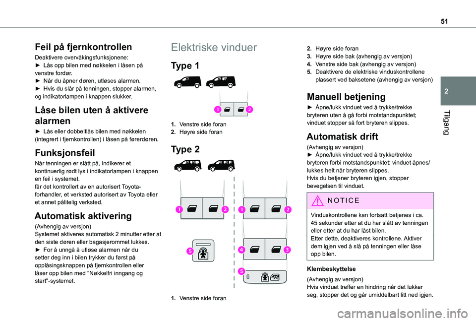 TOYOTA PROACE CITY EV 2021 Instruksjoner for bruk (in Norwegian) 51
Tilgang
2
Feil på fjernkontrollen
Deaktivere overvåkingsfunksjonene:► Lås opp bilen med nøkkelen i låsen på venstre fordør.► Når du åpner døren, utløses alarmen.► Hvis du slår på TOYOTA PROACE CITY EV 2021 Instruksjoner for bruk (in Norwegian) 51
Tilgang
2
Feil på fjernkontrollen
Deaktivere overvåkingsfunksjonene:► Lås opp bilen med nøkkelen i låsen på venstre fordør.► Når du åpner døren, utløses alarmen.► Hvis du slår på