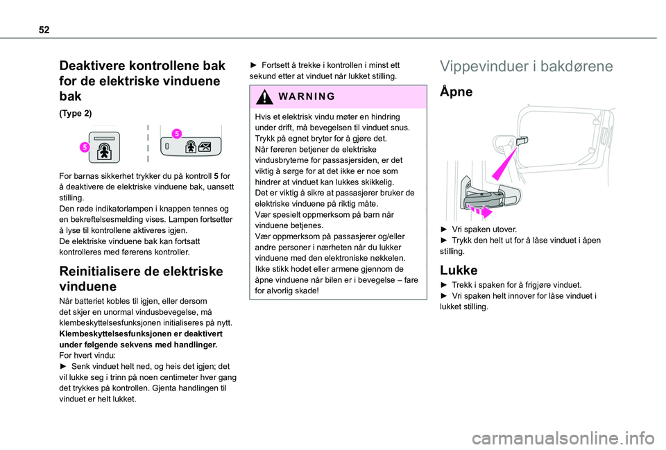 TOYOTA PROACE CITY EV 2021 Instruksjoner for bruk (in Norwegian) 52
Deaktivere kontrollene bak
for de elektriske vinduene
bak
(Type 2)
For barnas sikkerhet trykker du på kontroll 5 for å deaktivere de elektriske vinduene bak, uansett stilling.Den røde indik TOYOTA PROACE CITY EV 2021 Instruksjoner for bruk (in Norwegian) 52
Deaktivere kontrollene bak
for de elektriske vinduene
bak
(Type 2)
For barnas sikkerhet trykker du på kontroll 5 for å deaktivere de elektriske vinduene bak, uansett stilling.Den røde indik